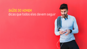 Saúde do homem: dicas que todos eles devem seguir